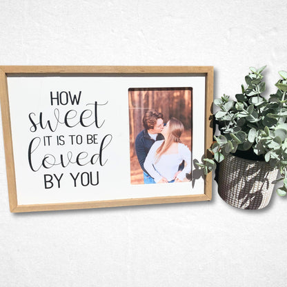 How Sweet It Is To Be Loved By You Wooden Picture Frame