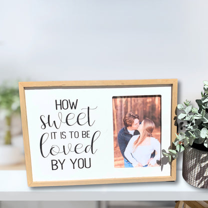 How Sweet It Is To Be Loved By You Wooden Picture Frame